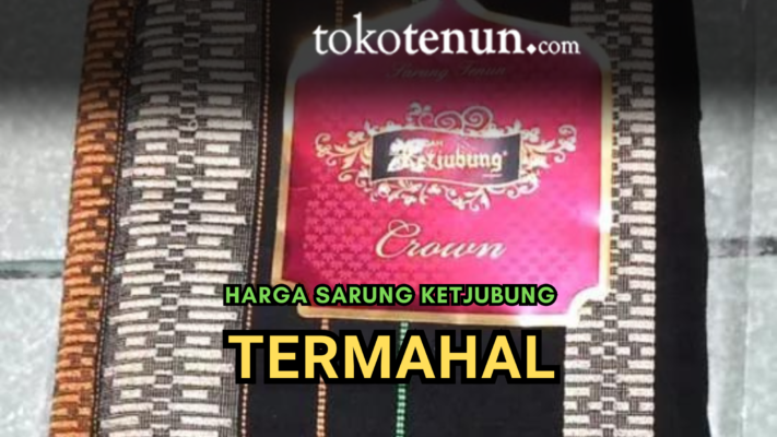 harga sarung ketjubung termahal