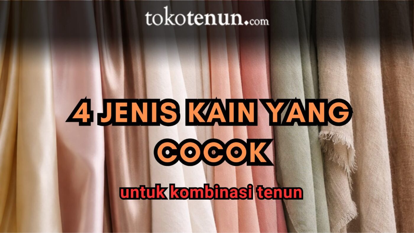 kain yang cocok untuk kombinasi tenun