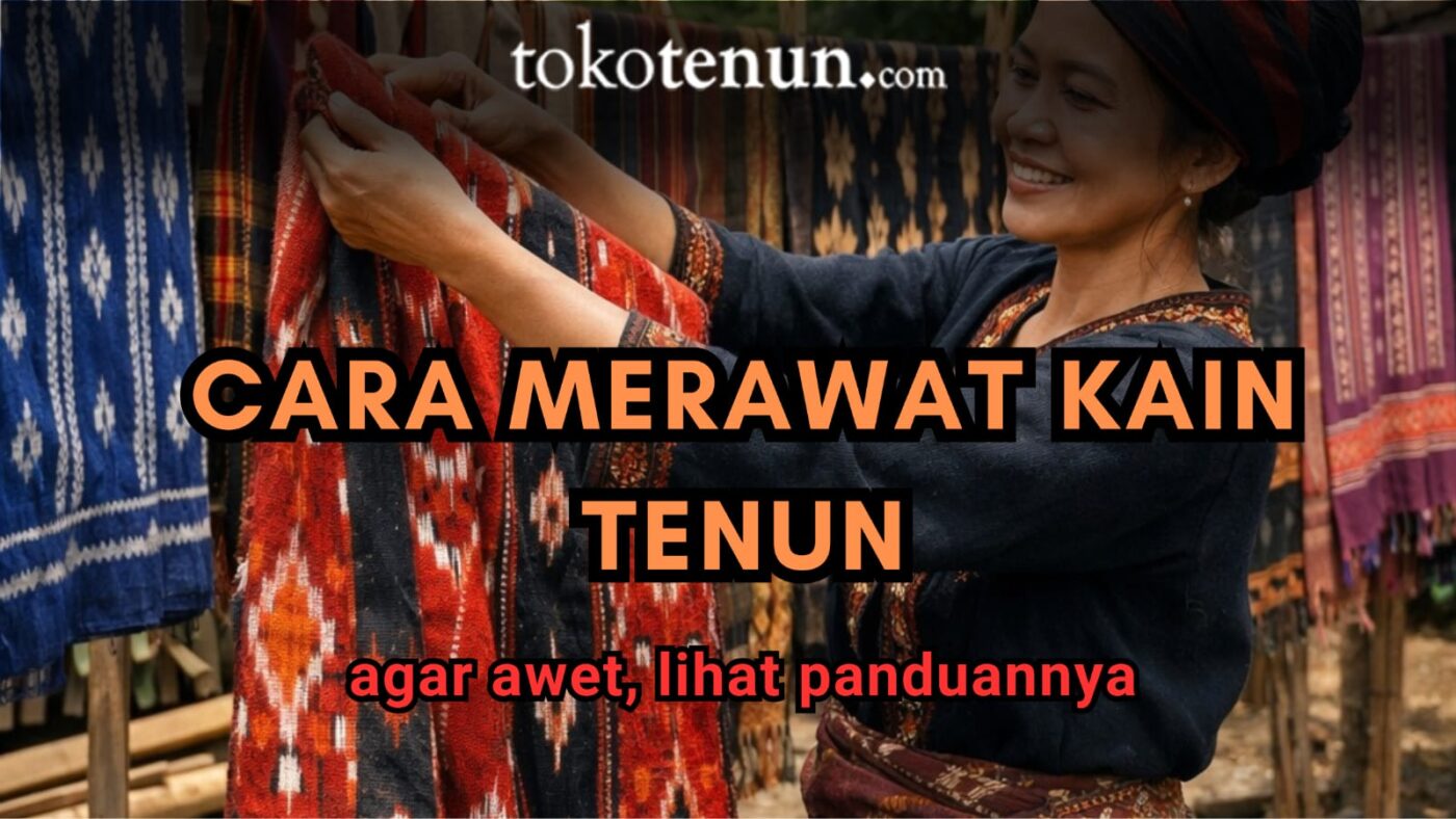 cara merawat kain tenun