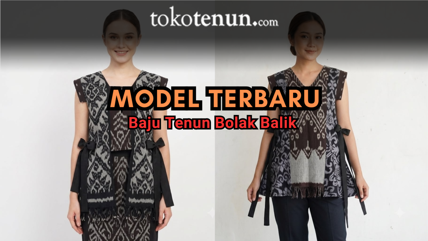 model terbaru baju tenun bolak balik