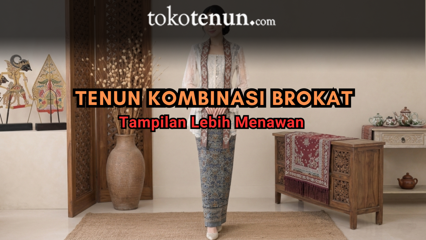 tenun kombinasi brokat